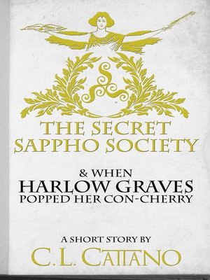cover image of The Secret Sappho Society & When Harlow Graves Lost her Con-Cherry (A Short Story)